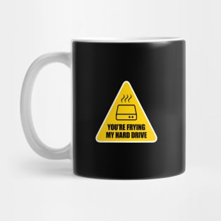 You're Frying My Hard Drive Mug